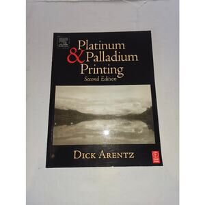 Platinum and Palladium Printing Second Edition, Arentz, Dick